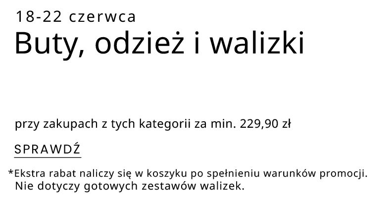 WEEKENDOWE RABATY! BUTY & ODZIEŻ & WALIZKI - EKSTRA ZNIŻKA 20%