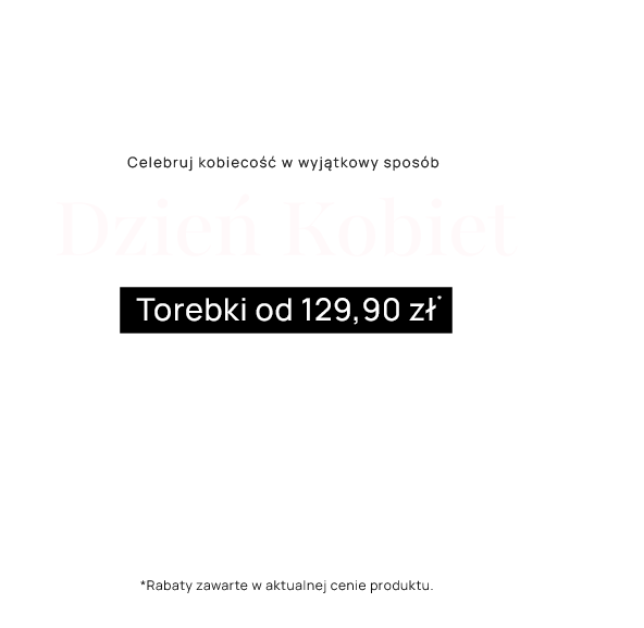 Dzień Kobiet Torebki od 129.90zł